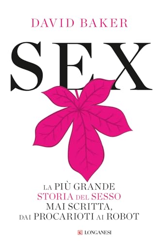 Sex. La più grande storia del sesso mai scritta dai procarioti ai robot (Nuovo Cammeo) von Longanesi
