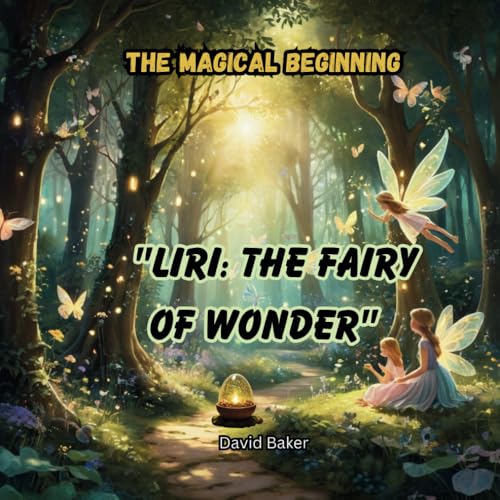 The Magical Beginning: Liri: The Fairy of Wonder The Magical Beginning: Liri: The Fairy of Wonder von Independently published