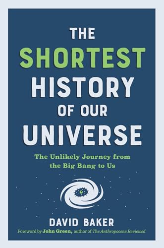 The Shortest History of Our Universe: The Unlikely Journey from the Big Bang to Us (Shortest History Series)