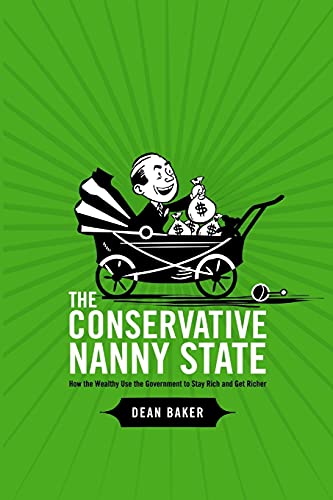 The Conservative Nanny State: How the Wealthy Use the Government to Stay Rich and Get Richer: How the Wealthy Use the Government to Stay Rich and Get Richer von Lulu.com