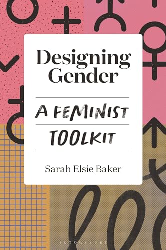 Designing Gender: A Feminist Toolkit von Bloomsbury Visual Arts