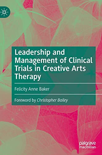Leadership and Management of Clinical Trials in Creative Arts Therapy von Palgrave Macmillan