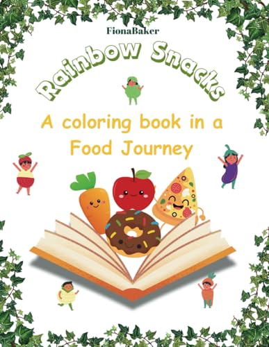 Rainbow Snacks , a coloring book in a Food Journey: Bold and easy designs of vegetables, fruits, sweets and foods for kids and toddlers