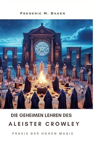 Die geheimen Lehren des Aleister Crowley: Praxis der hohen Magie von tredition