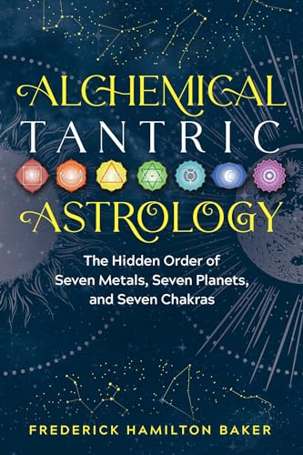 Alchemical Tantric Astrology: The Hidden Order of Seven Metals, Seven Planets, and Seven Chakras von Simon & Schuster