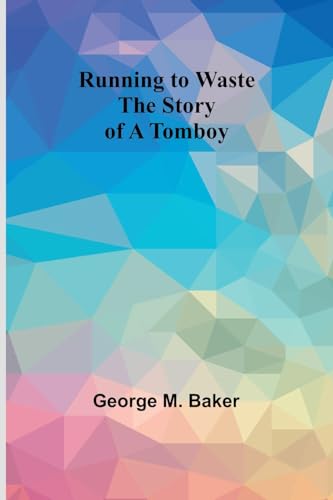 Running to Waste: The Story of a Tomboy von Alpha Edition