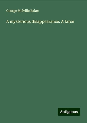 A mysterious disappearance. A farce von Antigonos Verlag