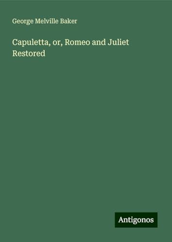 Capuletta, or, Romeo and Juliet Restored von Antigonos Verlag