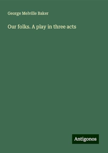 Our folks. A play in three acts von Antigonos Verlag