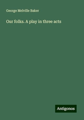 Our folks. A play in three acts von Antigonos Verlag