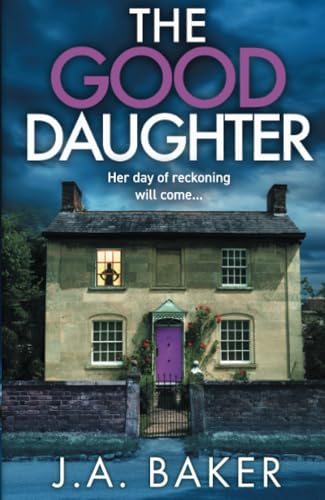 The Good Daughter: A BRAND NEW gripping, addictive, psychological thriller from J A Baker The Good Daughter: A BRAND NEW gripping, addictive, psychological thriller from J A Baker von Boldwood Books