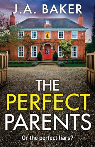 The Perfect Parents: A gripping psychological thriller with a SHOCKING twist from J A Baker von Boldwood Books