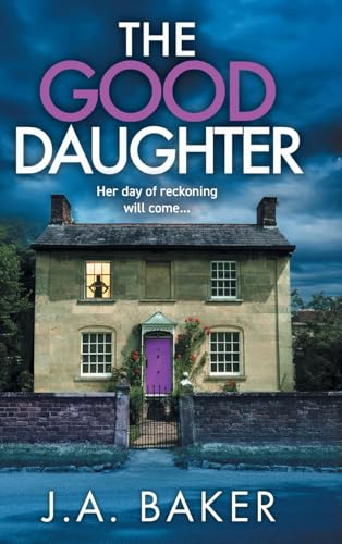 The Good Daughter: A BRAND NEW gripping, addictive, psychological thriller from J A Baker von Boldwood Books Ltd