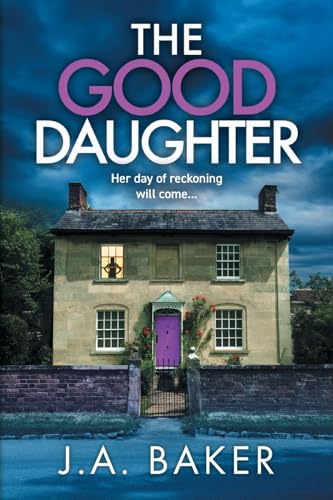 The Good Daughter: A BRAND NEW gripping, addictive, psychological thriller from J A Baker von Boldwood Books Ltd