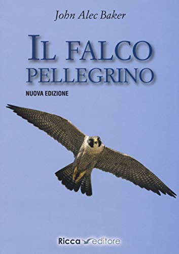 Il falco pellegrino. Nuova ediz. (Scienze naturali. Manuali)
