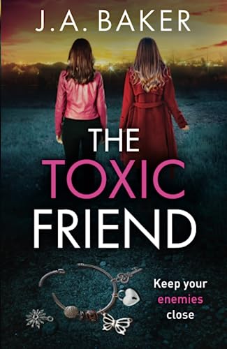 The Toxic Friend: A brilliant psychological thriller from J.A. Baker von Boldwood Books
