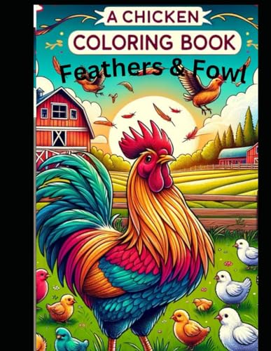 A Chicken Coloring Book: Feathers & Fowl von Independently published