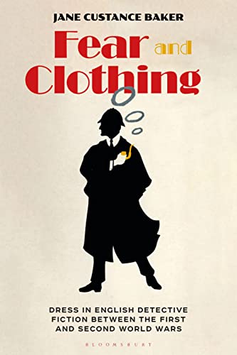 Fear and Clothing: Dress in English Detective Fiction between the First and Second World Wars von Bloomsbury Visual Arts