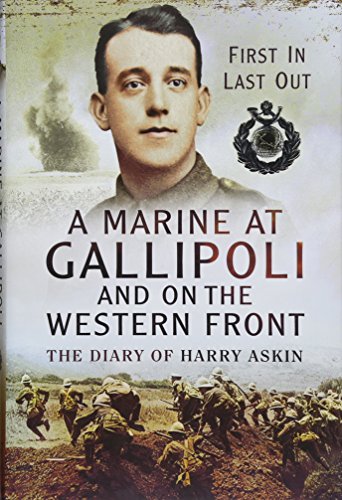 A Marine at Gallipoli and on the Western Front: First In, Last Out - The Diary of Harry Askin