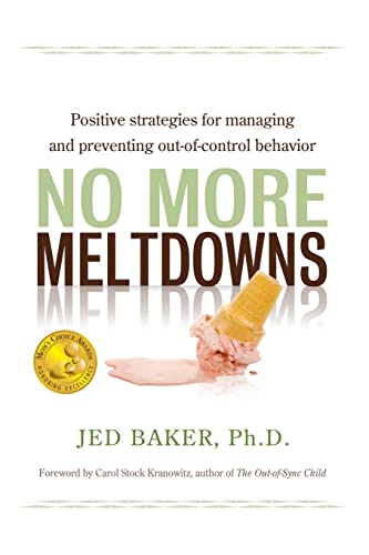 No More Meltdowns: Positive Strategies for Managing and Preventing Out-Of-Control Behavior