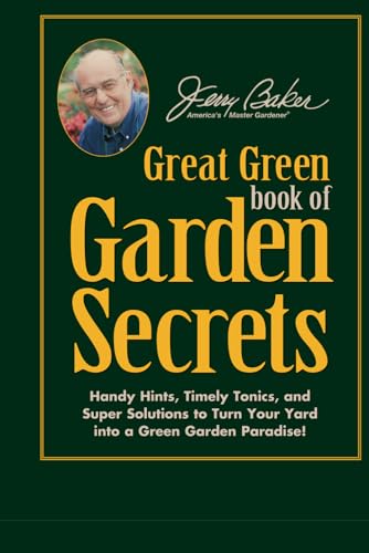 Jerry Baker's Great Green Book of Garden Secrets: Handy Hints, Timely Tonics, and Super Solutions to Turn Your Yard into a Green Garden Paradise! von Independently published