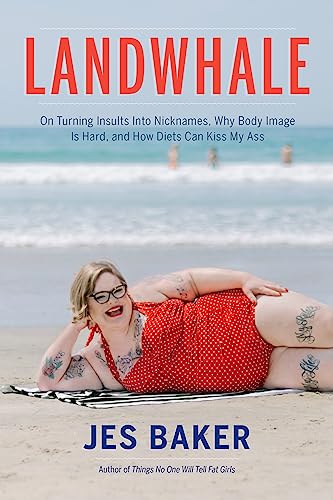 Landwhale: On Turning Insults Into Nicknames, Why Body Image Is Hard, and How Diets Can Kiss My Ass von Seal Press (CA)