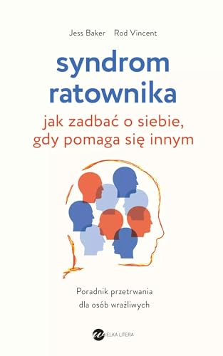 Syndrom ratownika: Jak zadbać o siebie, gdy pomaga się innym von Wielka Litera