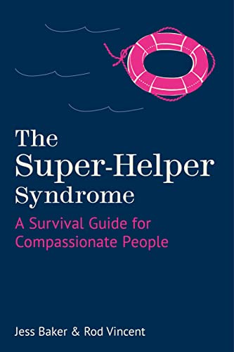 The Super-helper Syndrome: A Survival Guide for Compassionate People von The History Press Ltd
