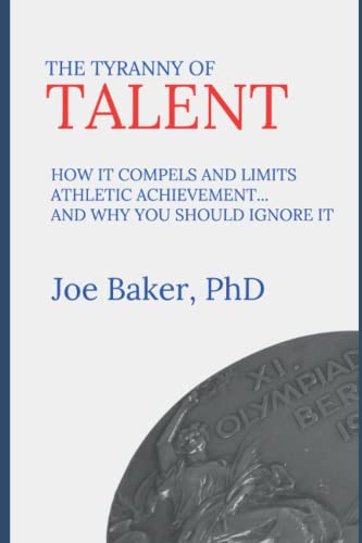 The Tyranny of Talent: How it compels and limits athletic achievement… and why you should ignore it von 3SD Publishing