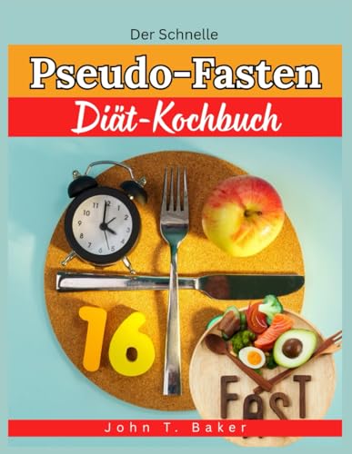 Der Schnelle Pseudo-Fasten Diät-Kochbuch: Mühelose, wissenschaftlich fundierte Rezepte und Speisepläne zur Steigerung des Stoffwechsels, zur ... und zur Förderung der Zellerneuerung von Independently published