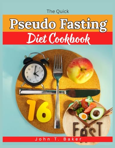 The Quick Pseudo-Fasting Diet cookbook: Effortless, Science-Backed Recipes and Meal Plans to Boost Metabolism, Burn Fat, Support Longevity, and Promote Cellular Renewal von Independently published