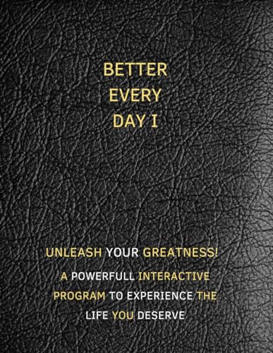 Better Every Day I: Unleash your greatness! A Interactive journey paired with a powerful interactive program to experience the life you deserve. Step by Step. (I AM BETTER EVERY DAY, Band 2) von Independently published