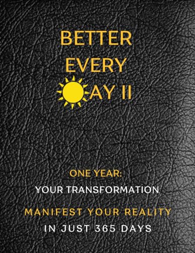 Better Every Day II: One Year: Your Transformation! Monthly Evolutionary Program for Your Best Self. Guided Journey with Theory, Exercises, and ... in Just 365 D (I AM BETTER EVERY DAY, Band 3) von Independently published