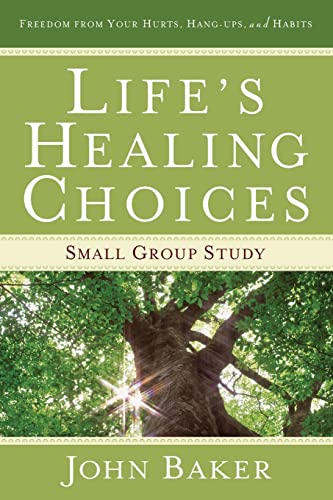 Life's Healing Choices Small Group Study: Freedom from Your Hurts, Hang-ups, and Habits Life's Healing Choices Small Group Study: Freedom from Your Hurts, Hang-ups, and Habits