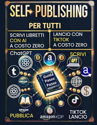 SELF-PUBLISHING PER TUTTI: SCRIVI LIBRETTI CON AI A COSTO ZERO-LANCIO CON TIKTOK A COSTO ZERO: Guida Passo Passo: Scrivi Pubblica Promuovi Guadagna con AMAZON KDP! von Independently published