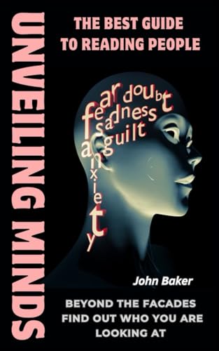 Unveiling Minds: the Best Guide to Reading People: Beyond the words, beyond the facade: uncovering deception, lies, and manipulation to read people ... hidden (I AM BETTER EVERY DAY, Band 1) von Independently published