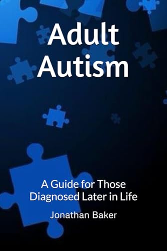 Adult Autism: A Guide for Those Diagnosed Later in Life