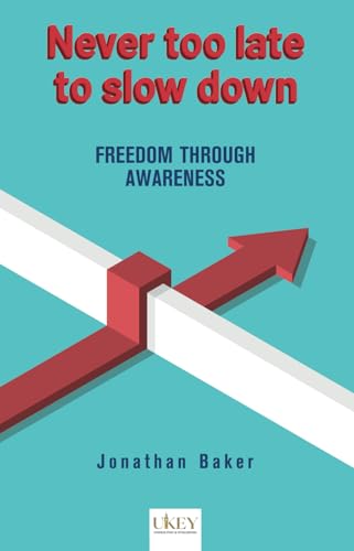 Never too late to slow down: FREEDOM THROUGH AWARENESS von Independently published