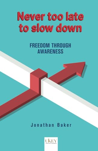 Never too late to slow down: FREEDOM THROUGH AWARENESS von Independently published