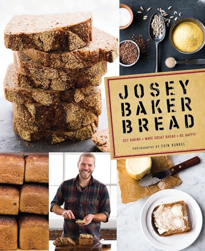 Josey Baker Bread: Get Baking • Make Great Bread • Be Happy! von Chronicle Books