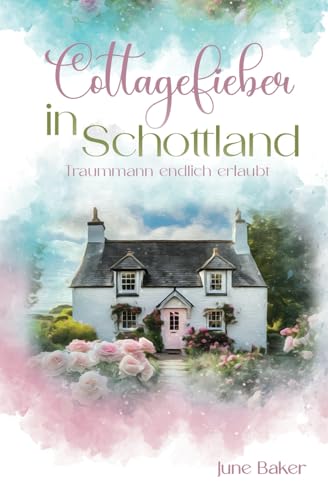 Cottagefieber in Schottland: Traummann endlich erlaubt (Tides Isle, Band 3)