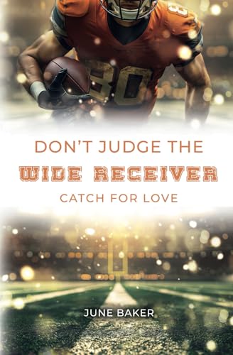 Don't judge the Wide Receiver: Catch for Love (Alabama Bears, Band 4) von Independently published