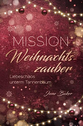 Mission Weihnachtszauber: Liebeschaos unterm Tannenbaum (Ginger Lake, Band 1)