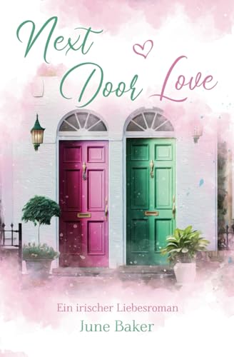 Next Door Love: Ein irischer Liebesroman von Independently published