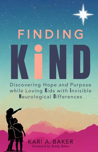 Finding KIND: Discovering Hope and Purpose While Loving Kids with Invisible Neurological Differences von Blue Hat Publishing