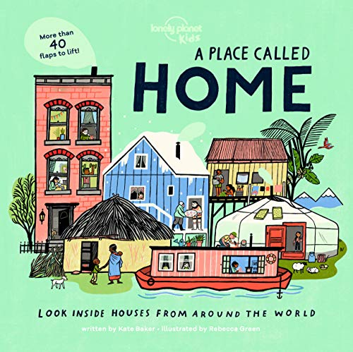 A Place Called Home: Look Inside Houses Around the World (Lonely Planet Kids)