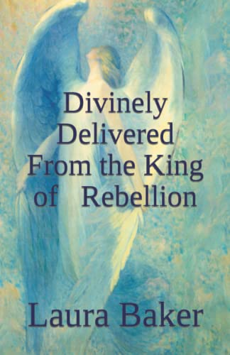 Divinely Delivered From the King of Rebellion