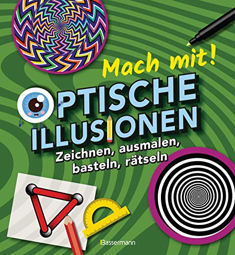 Mach mit! - Optische Illusionen: Zeichnen, ausmalen, basteln, rätseln, spielen! Das Aktivbuch für Kinder ab 6 Jahren: Zeichnen, ausmalen, basteln, rätseln. Das Aktivbuch für Kinder ab 6 Jahren von Bassermann, Edition