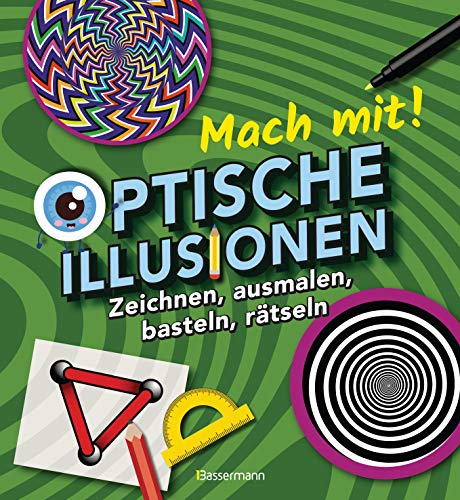 Mach mit! - Optische Illusionen: Zeichnen, ausmalen, basteln, rätseln, spielen! Das Aktivbuch für Kinder ab 6 Jahren: Zeichnen, ausmalen, basteln, rätseln. Das Aktivbuch für Kinder ab 6 Jahren