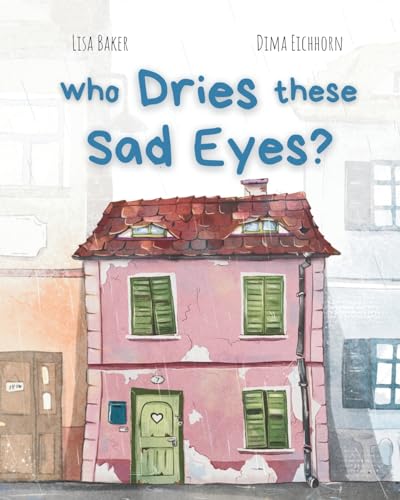 Who Dries These Sad Eyes?: (Cute Children's Books, Best Children's Books, Books about Geography and Culture, Books about Where We Live, Books about House and Home) von 3 R Press